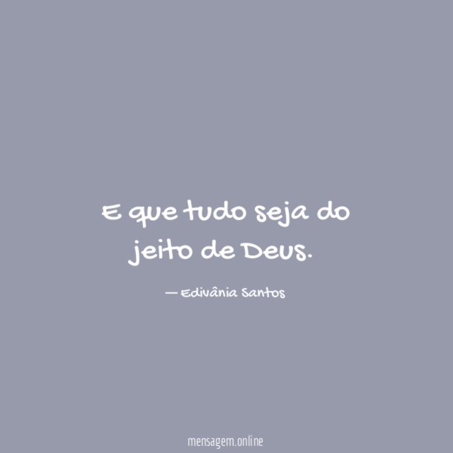 E que tudo seja do jeito de Deus
