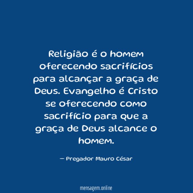 Religião é o homem oferecendo sacrifícios para alcançar
