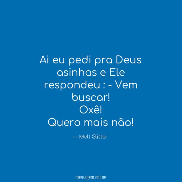 Ai eu pedi pra Deus asinhas e Ele respondeu