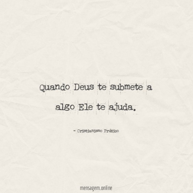 Quando Deus te submete a algo Ele te ajuda