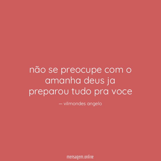 não se preocupe com o amanha deus ja