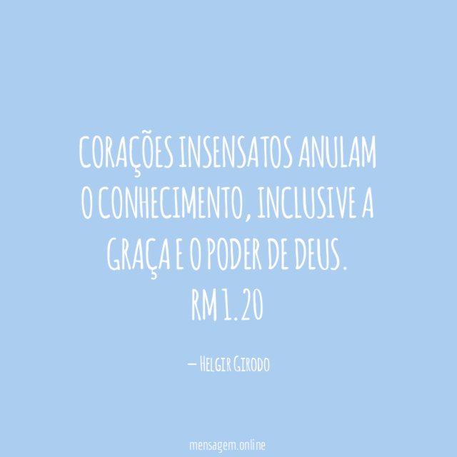 Corações insensatos anulam o conhecimento, inclusive a graça e o poder de Deus.