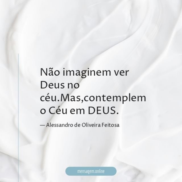 Não imaginem ver Deus no céu