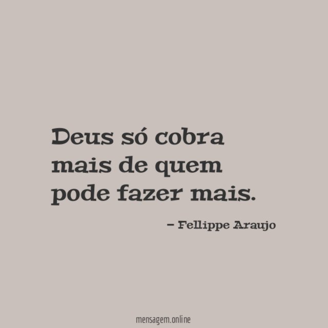 Deus só cobra mais de quem pode fazer mais