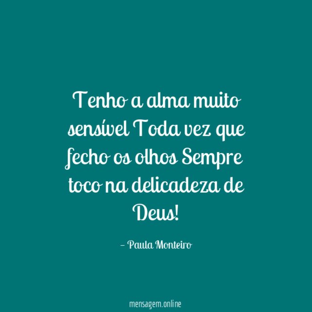 Tenho a alma muito sensível Toda vez que fecho
