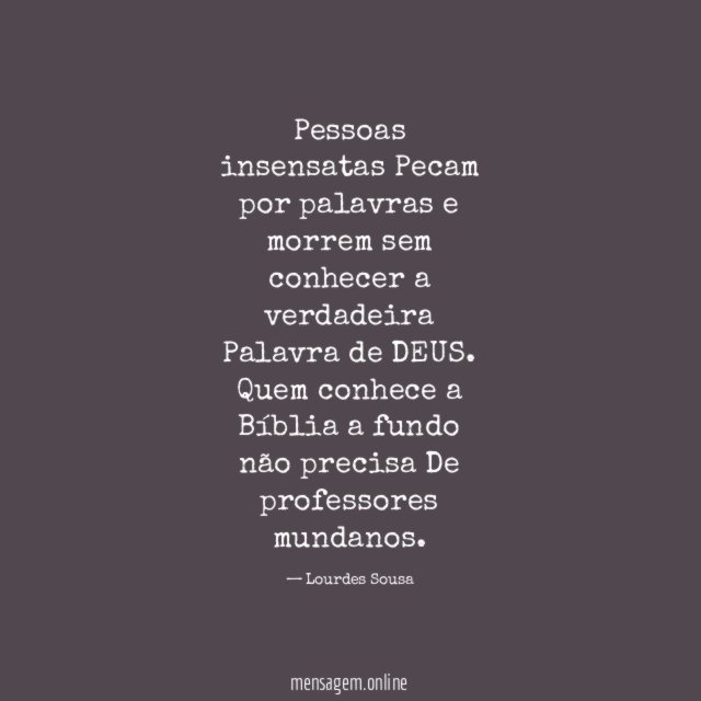 Pessoas insensatas Pecam por palavras e morrem sem conhecer