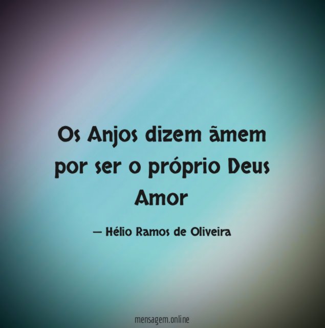 Os Anjos dizem ãmem por ser o próprio Deus Amor