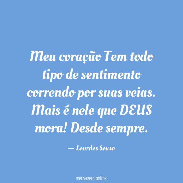 Meu coração Tem todo tipo de sentimento correndo por suas veias