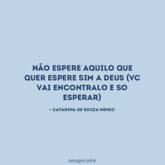 Não espere aquilo que quer espere sim a