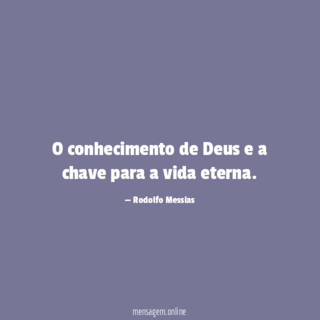 O conhecimento de Deus e a chave para a vida eterna