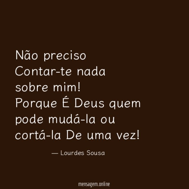 Não preciso
Contar-te nada sobre mim!