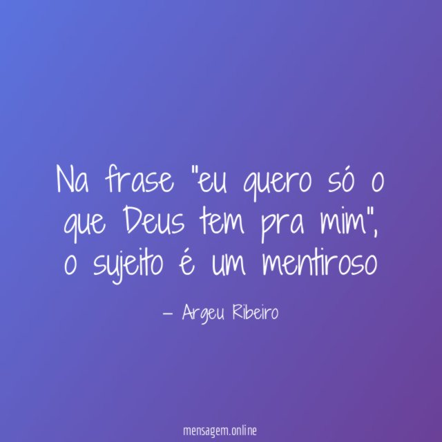 Na frase "eu quero só o que Deus tem pra mim"