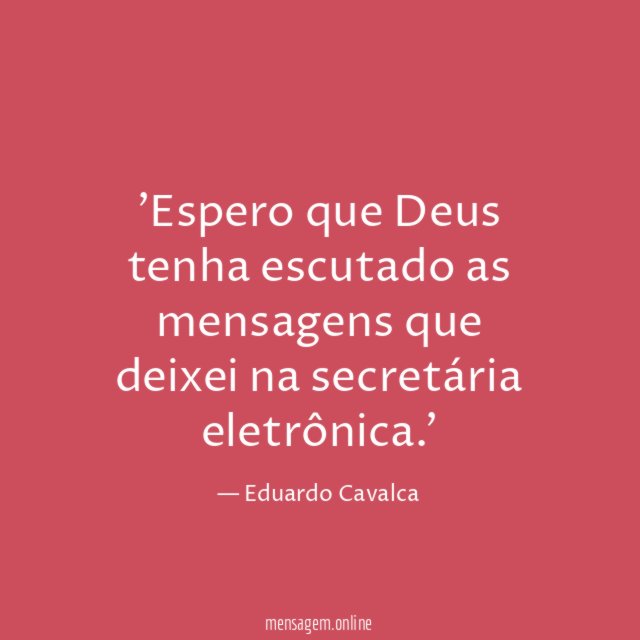 Espero que Deus tenha escutado as mensagens que