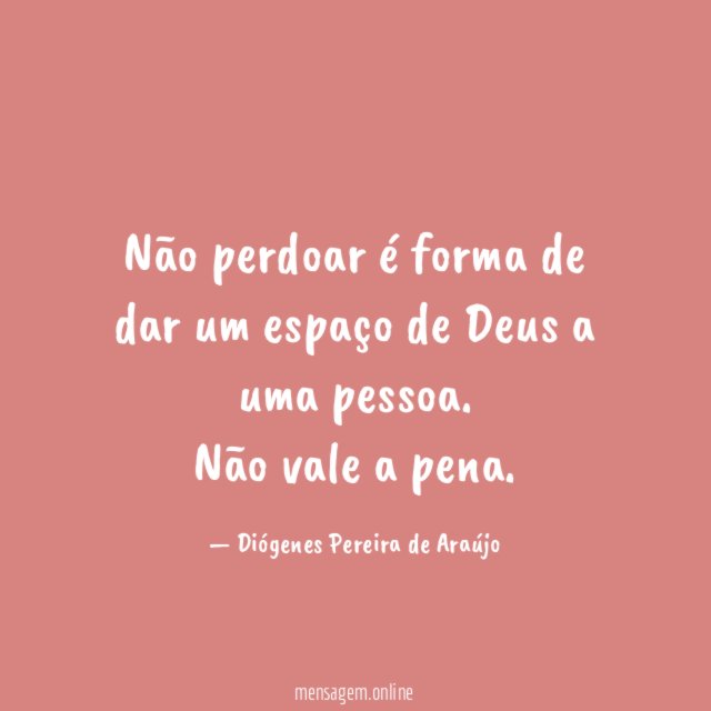 Não perdoar é forma de dar um espaço