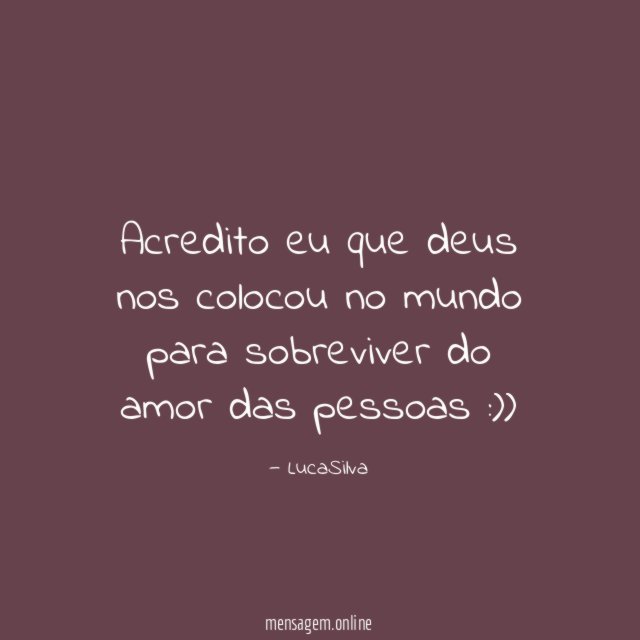 Acredito eu que deus nos colocou no mundo