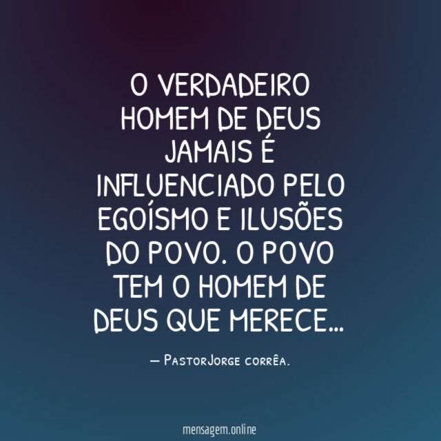 O VERDADEIRO HOMEM DE DEUS JAMAIS É INFLUENCIADO
