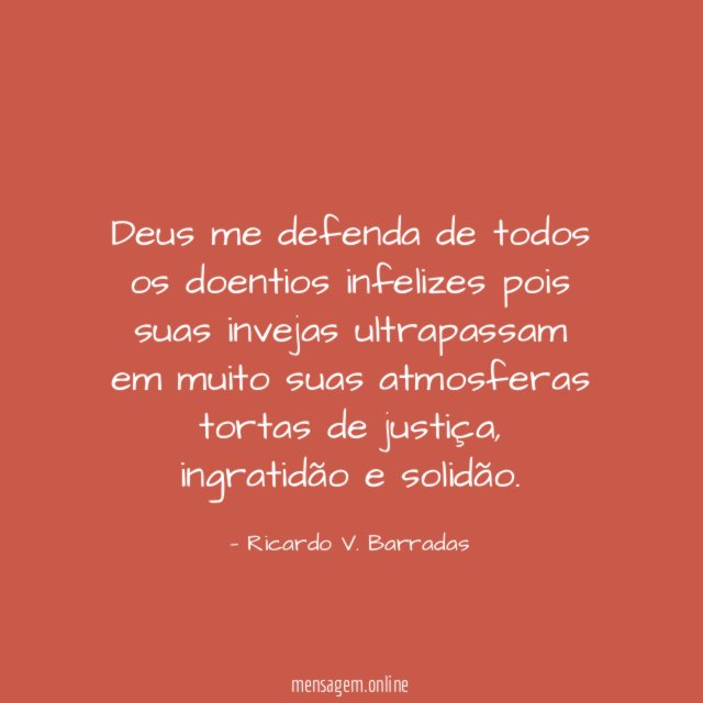 Deus me defenda de todos os doentios infelizes