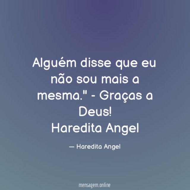 Alguém disse que eu não sou mais a mesma