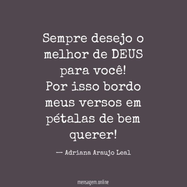 Sempre desejo o melhor de DEUS para você