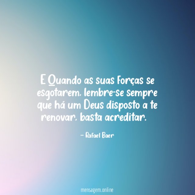 E Quando as suas forças se esgotarem