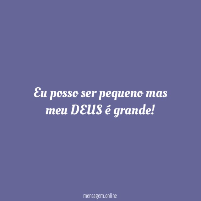 Eu posso ser pequeno mas meu DEUS é grande