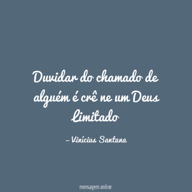 Duvidar do chamado de alguém é crê ne um Deus Limitado"