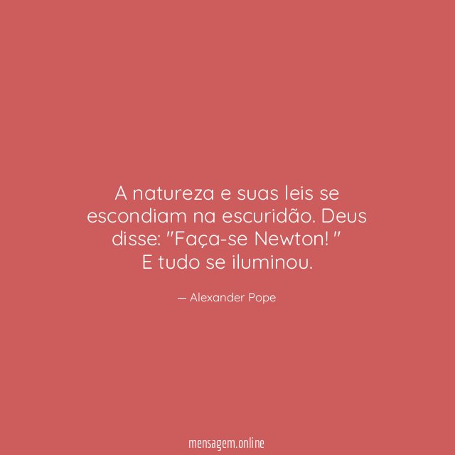 A natureza e suas leis se escondiam na escuridão