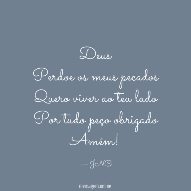 Deus Perdoe os meus pecados Quero viver ao teu lado Por