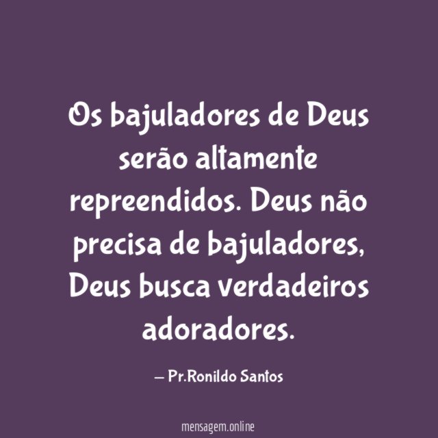 Os bajuladores de Deus serão altamente repreendidos