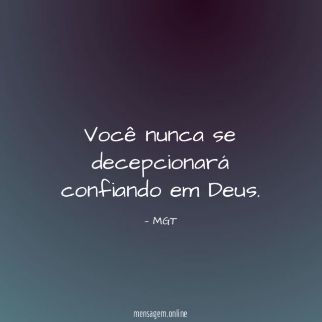 Você nunca se decepcionará confiando em Deus