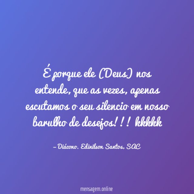 É porque ele (Deus) nos entende