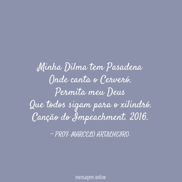 Minha Dilma tem Pasadena Onde canta o Cerveró
