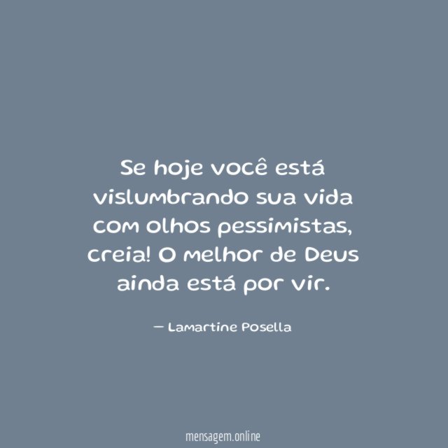 Se hoje você está vislumbrando sua vida com olhos pessimistas