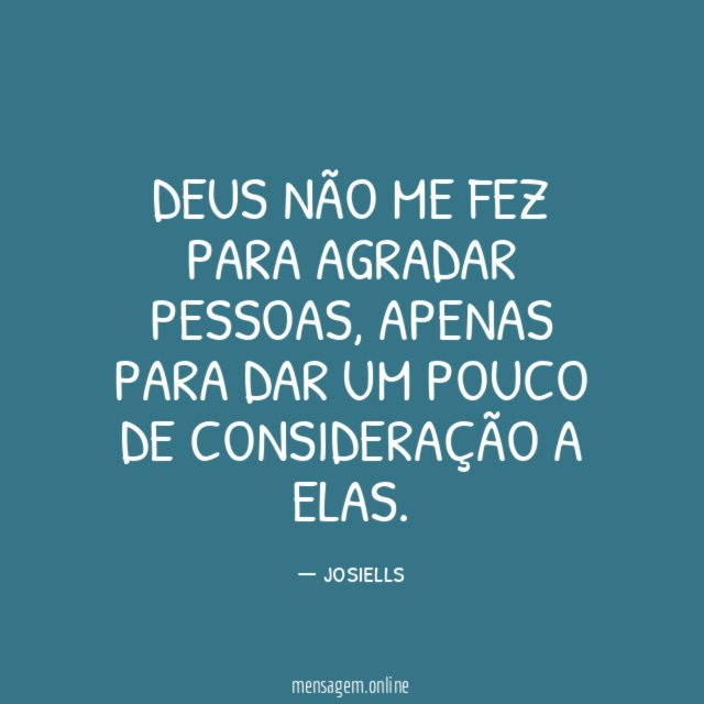 Deus não me fez para agradar pessoas