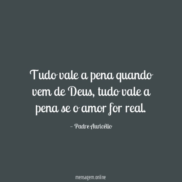 Tudo vale a pena quando vem de Deus