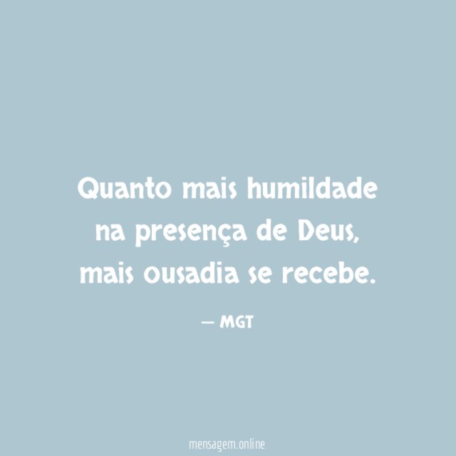 Quanto mais humildade na presença de Deus