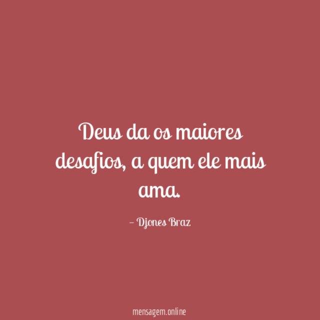 Deus da os maiores desafios
