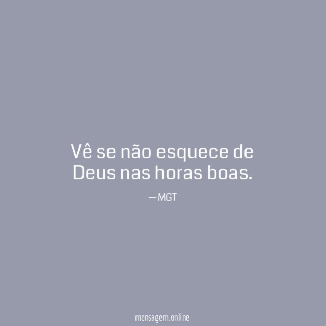Vê se não esquece de Deus nas horas boas