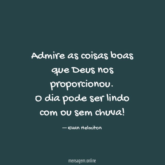 Admire as coisas boas que Deus nos proporcionou