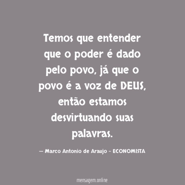 Temos que entender que o poder é dado pelo povo