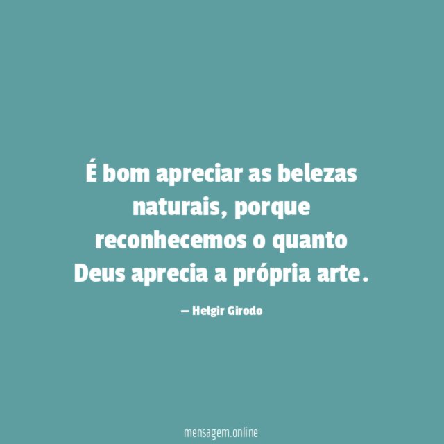 É bom apreciar as belezas naturais