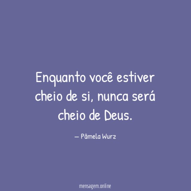 Enquanto você estiver cheio de si