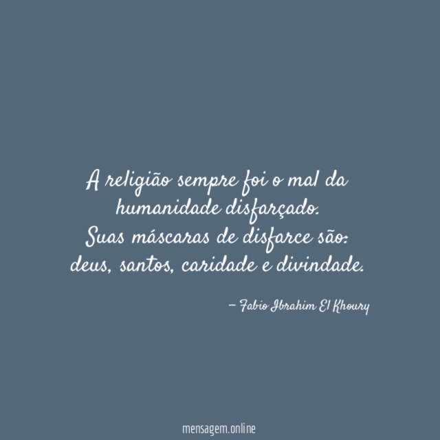 A religião sempre foi o mal da humanidade disfarçado