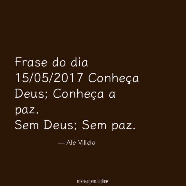 Frase do dia 15/05/2017 Conheça Deus