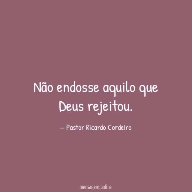 Não endosse aquilo que Deus rejeitou