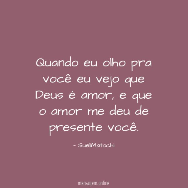 Quando eu olho pra você eu vejo que Deus é amor