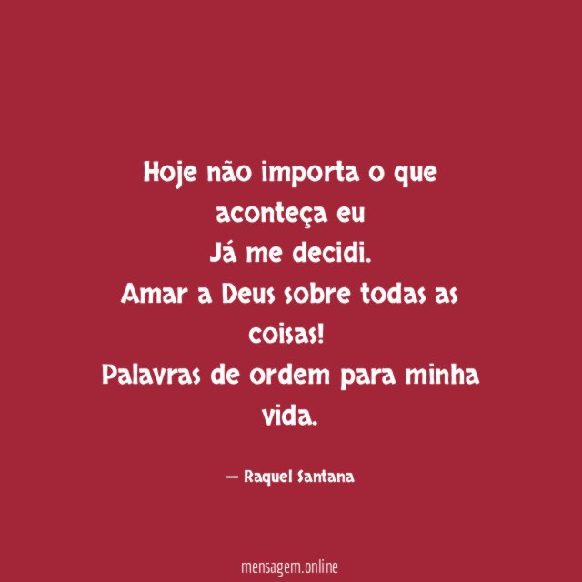 Hoje não importa o que aconteça eu Já me decidi