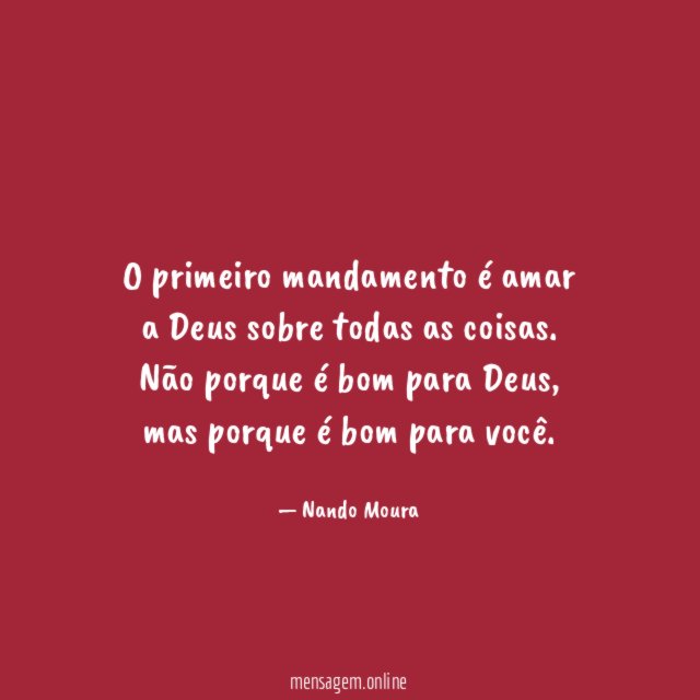 O primeiro mandamento é amar a Deus sobre todas as coisas