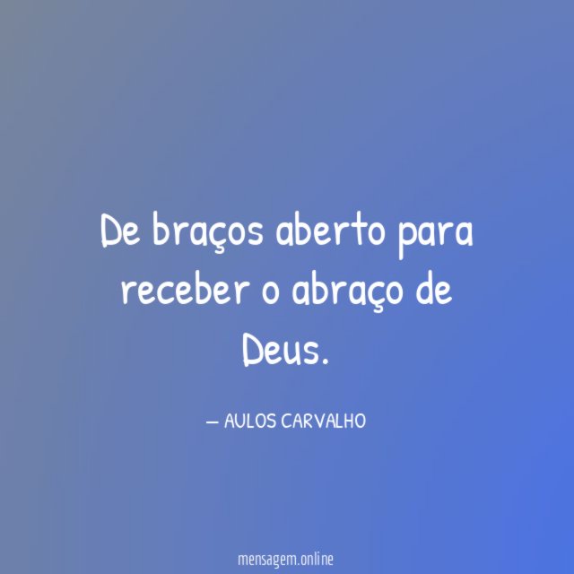 De braços aberto para receber o abraço de Deus
