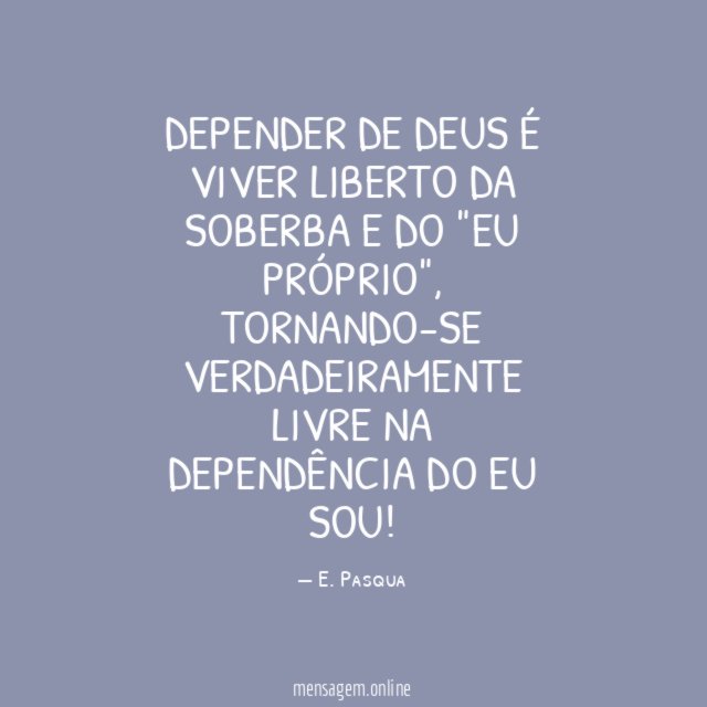 Depender de Deus é viver liberto da soberba e do "eu próprio"